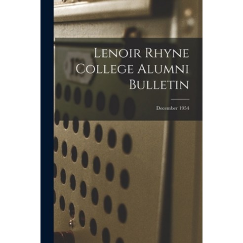 (영문도서) Lenoir Rhyne College Alumni Bulletin; December 1954 Paperback, Hassell Street Press, English, 9781013778612