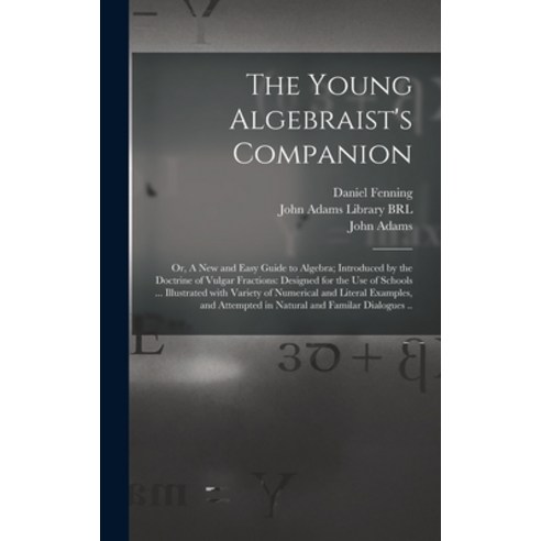 (영문도서) The Young Algebraist''s Companion: or A New and Easy Guide to Algebra; Introduced by the Doct... Hardcover, Legare Street Press, English, 9781013537981