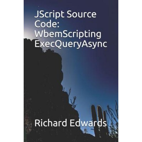 (영문도서) JScript Source Code: WbemScripting ExecQueryAsync Paperback, Independently Published, English, 9781731025487