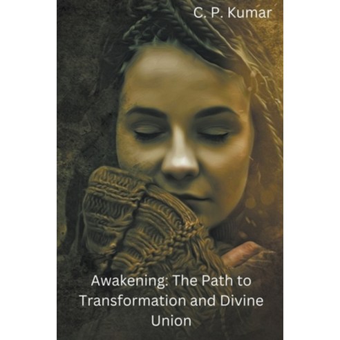 (영문도서) Awakening: The Path to Transformation and Divine Union Paperback, C. P. Kumar, English, 9798223033042