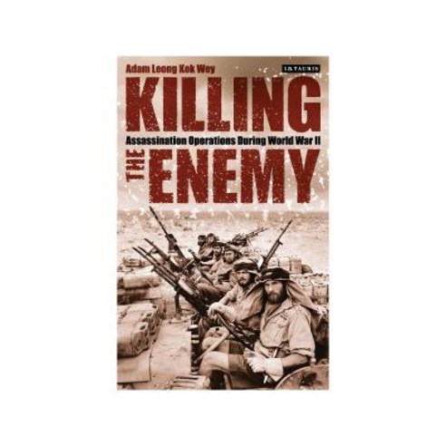 (영문도서) Killing the Enemy: Assassination Operations During World War II Hardcover, I. B. Tauris & Company, English, 9781784530723