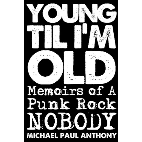 (영문도서) Young ''Til I''m Old: Memoirs of A Punk Rock Nobody Paperback, Lulu.com, English, 9781387421435