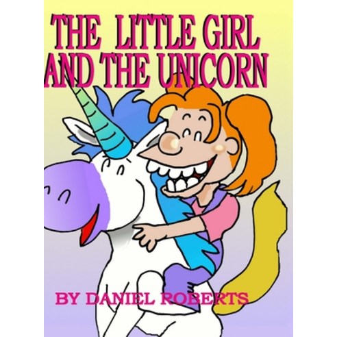 The Little Girl and the Unicorn Hardcover, Lulu.com