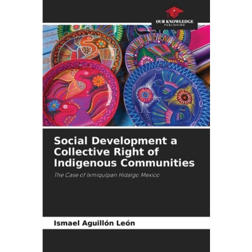 (영문도서) Social Development a Collective Right of Indigenous Communities Paperback, Our Knowledge Publishing, English, 9786203294897