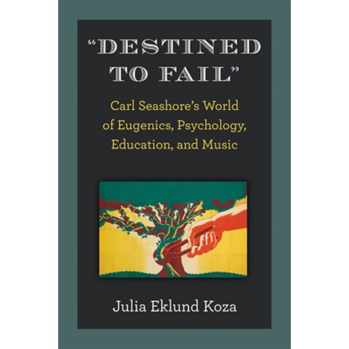 (영문도서) Destined to Fail: Carl Seashore''s World of Eugenics Psychology Education and Music Hardcover, University of Michigan Press, English, 9780472132607