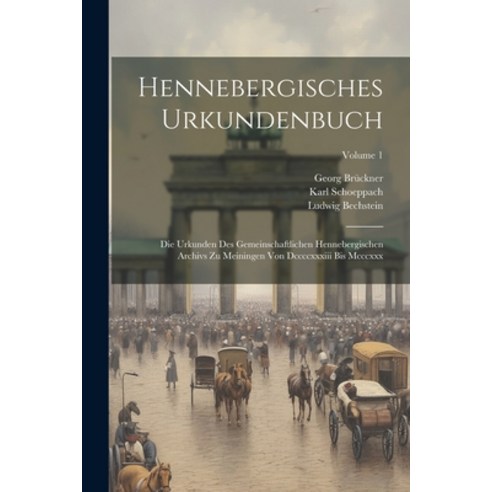 (영문도서) Hennebergisches Urkundenbuch: Die Urkunden Des Gemeinschaftlichen Hennebergischen Archivs Zu ... Paperback, Legare Street Press, English, 9781021582553