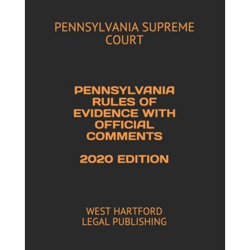 Pennsylvania Rules of Evidence with Official Comments 2020 Edition: West Hartford Legal Publishing Paperback, Independently Published