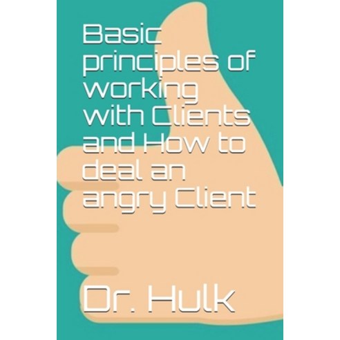 (영문도서) Basic principles of working with Clients and How to deal an angry Client Paperback, Independently Published, English, 9798529330302