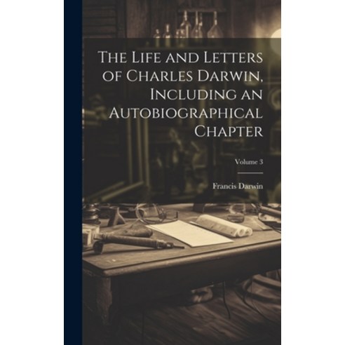 (영문도서) The Life and Letters of Charles Darwin Including an Autobiographical Chapter; Volume 3 Hardcover, Legare Street Press, English, 9781020021176