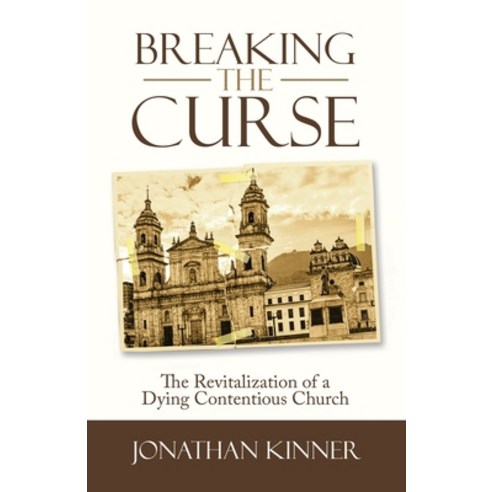 (영문도서) Breaking the Curse: The Revitalization of a Dying Contentious Church Paperback, WestBow Press, English, 9781664256781
