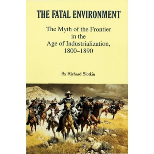 (영문도서) Fatal Environment: The Myth of the Frontier in the Age of Industrialization 1800-1890 Paperback, University of Oklahoma Press, English, 9780806130309