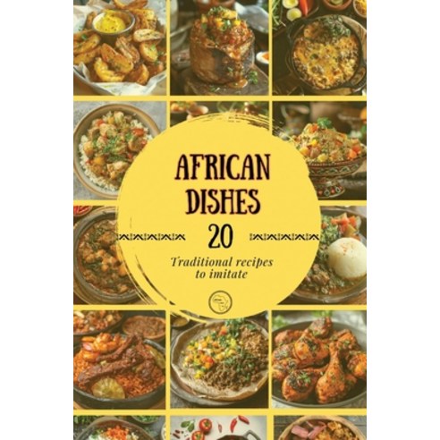 (영문도서) African Dishes: Traditional recipes to imitate Paperback, Independently Published, English, 9798324203337