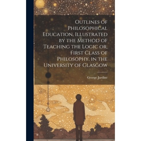 (영문도서) Outlines of Philosophical Education [microform] Illustrated by the Method of Teaching the Lo... Hardcover, Legare Street Press, English, 9781020517242