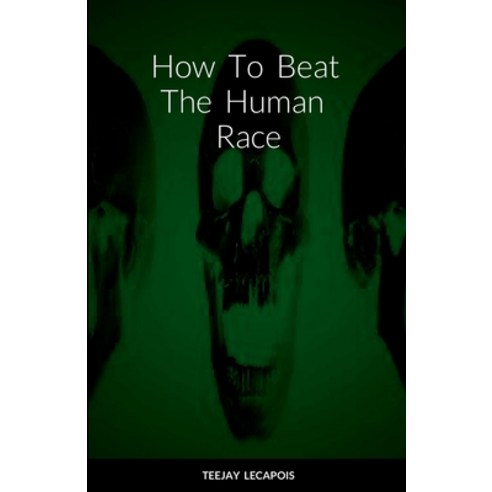 (영문도서) How To Beat The Human Race Paperback, Lulu.com