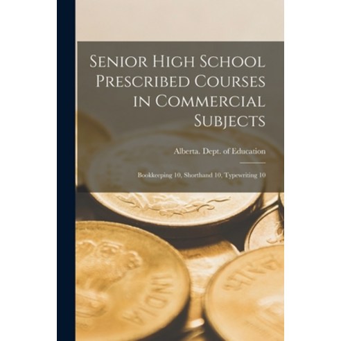 (영문도서) Senior High School Prescribed Courses in Commercial Subjects: Bookkeeping 10 Shorthand 10 T... Paperback, Hassell Street Press, English, 9781014896650