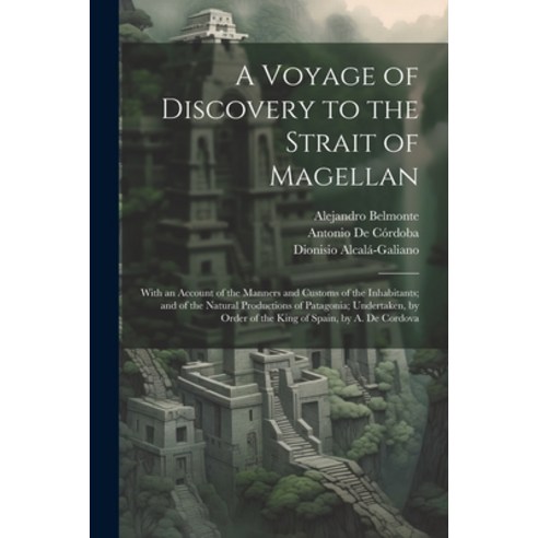 (영문도서) A Voyage of Discovery to the Strait of Magellan: With an Account of the Manners and Customs o... Paperback, Legare Street Press, English, 9781022710825