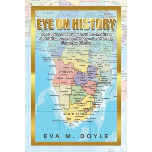 (영문도서) Eye on History: The Golden Collection: Articles on African and African American History - Los... Paperback, Xlibris Us, English, 9781664199958