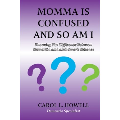 Momma Is Confused And So Am I: Knowing the Difference between Dementia and Alzheimer''s Disease Paperback, Independently Published, English, 9798692002822