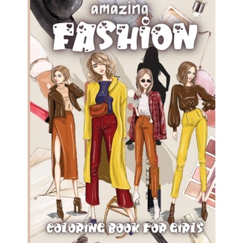 Amazing Fashion Coloring Book For Girls: Cute fashion coloring book for girls and teens amazing pag... Paperback, Erika Ile, English, 9781716073830