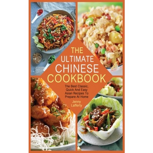 (영문도서) The Ultimate Chinese Cookbook: The Best Classic Quick And Easy Asian Recipes To Prepare At Home Hardcover, Jenny Lafferty, English, 9781802835984