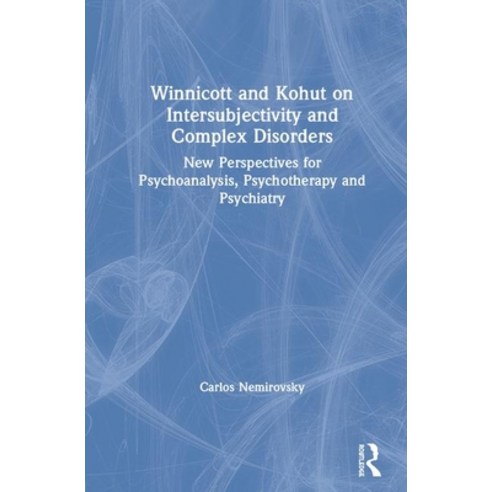 Winnicott and Kohut on Intersubjectivity and Complex Disorders: New Perspectives for Psychoanalysis ... Hardcover, Routledge