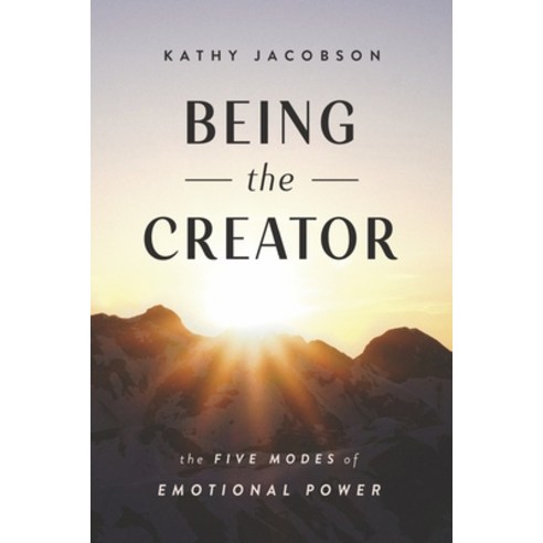 (영문도서) Being the Creator: The 5 Modes of Emotional Power Paperback, Bookbaby, English, 9781667841342