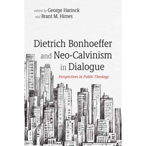 (영문도서) Dietrich Bonhoeffer and Neo-Calvinism in Dialogue Paperback, Pickwick Publications, English, 9781666731996