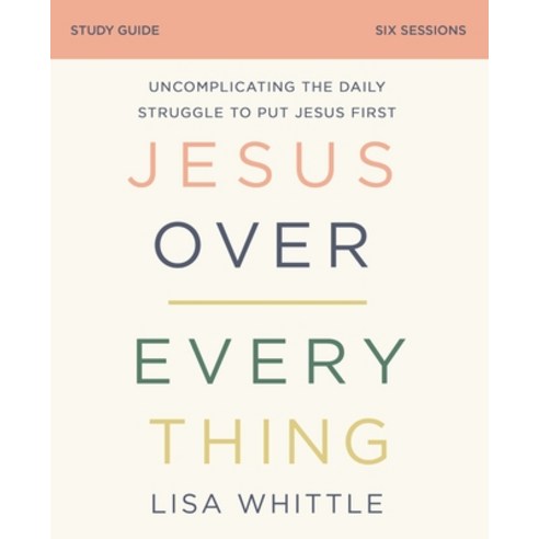 Jesus Over Everything Study Guide: Uncomplicating the Daily Struggle to Put Jesus First Paperback, Harperchristian Resources, English, 9780310118770