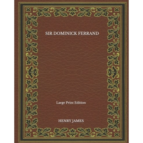 Sir Dominick Ferrand - Large Print Edition Paperback, Independently Published, English, 9798564975186
