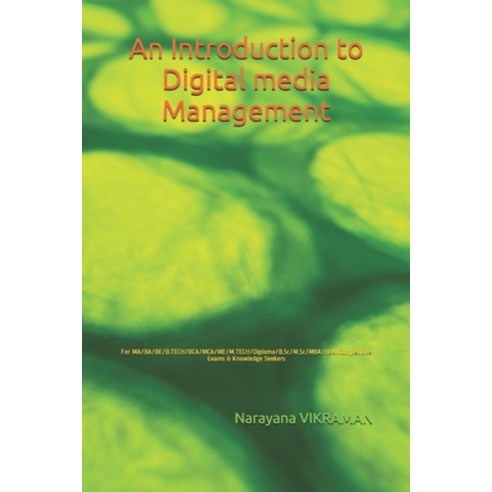 An Introduction to Digital media Management: For MA/BA/BE/B.TECH/BCA/MCA/ME/M.TECH/Diploma/B.Sc/M.Sc... Paperback, Independently Published, English, 9798713921361