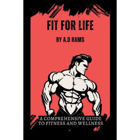 (영문도서) Fit for Life: A Comprehensive Guide to Fitness and Wellness Paperback, Independently Published, English, 9798320167404