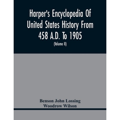 Harper''S Encyclopedia Of United States History From 458 A.D. To 1905; With A Preface On The Study Of... Paperback, Alpha Edition, English, 9789354416866