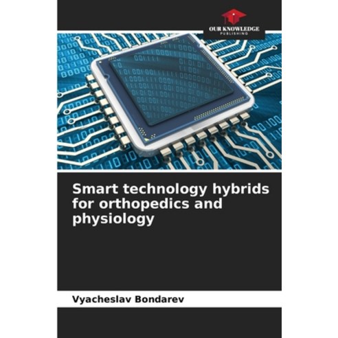 (영문도서) Smart technology hybrids for orthopedics and physiology Paperback, Our Knowledge Publishing, English, 9786206639459