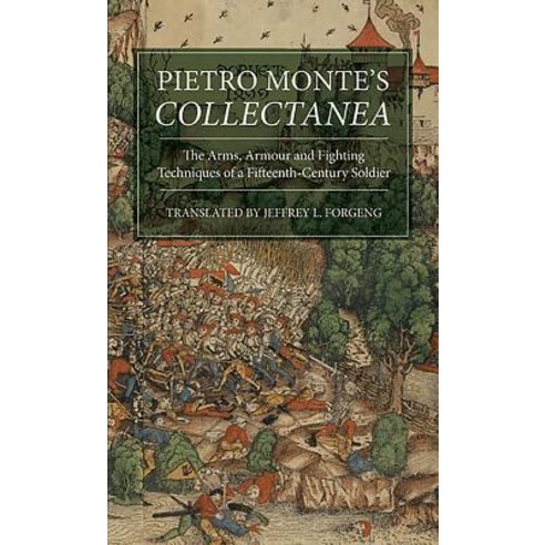 Pietro Monte''s Collectanea: The Arms Armour and Fighting Techniques of a Fifteenth-Century Soldier Hardcover, Boydell Press