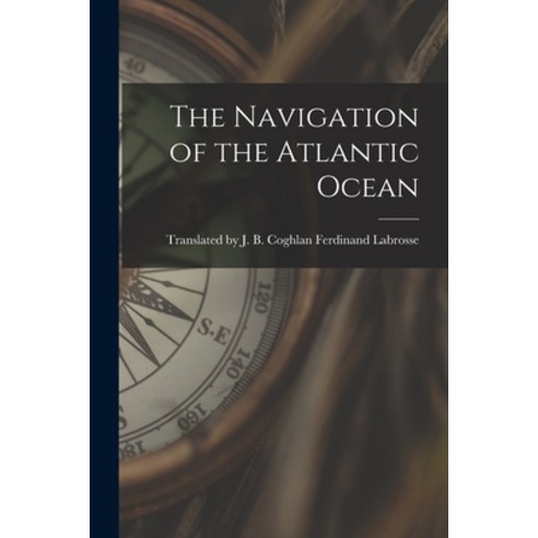 (영문도서) The Navigation of the Atlantic Ocean Paperback, Legare Street Press, English, 9781017510249