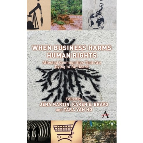 When Business Harms Human Rights: Affected Communities That Are Dying to Be Heard Hardcover, Anthem Press