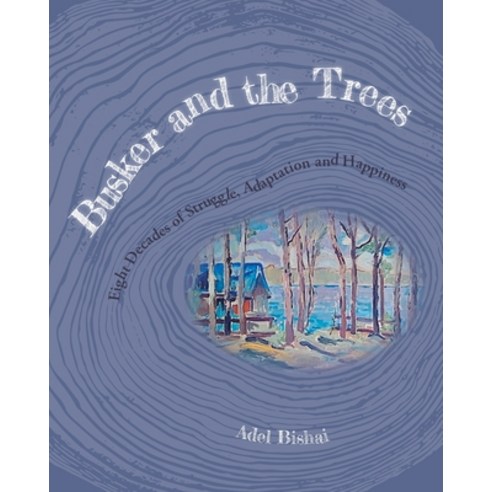 (영문도서) Busker and the Trees: Eight Decades of Struggle Adaptation and Happiness Paperback, FriesenPress, English, 9781039124172