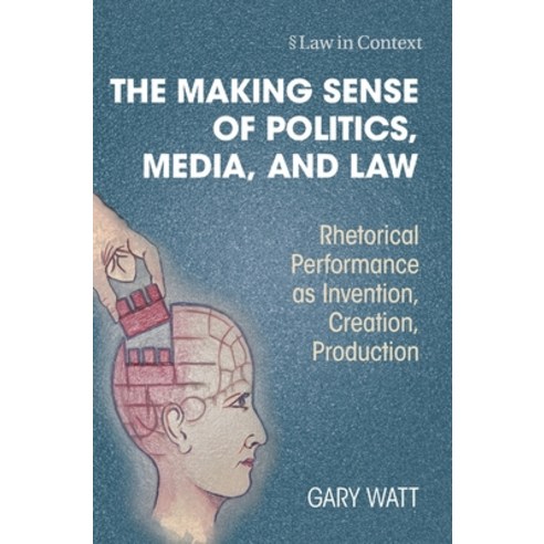 (영문도서) The Making Sense of Politics Media and Law: Rhetorical Performance as Invention Creation ... Hardcover, Cambridge University Press, English, 9781009336383