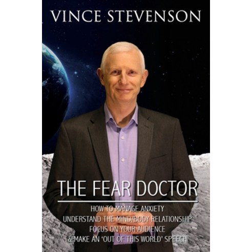 The Fear Doctor: How to Manage Anxiety Understand the Mind/Body Relationship Focus on Your Audienc... Paperback, Independently Published