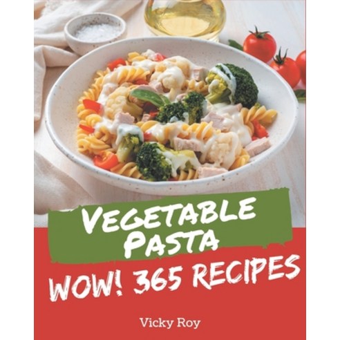Wow! 365 Vegetable Pasta Recipes: Explore Vegetable Pasta Cookbook NOW! Paperback, Independently Published, English, 9798567633557