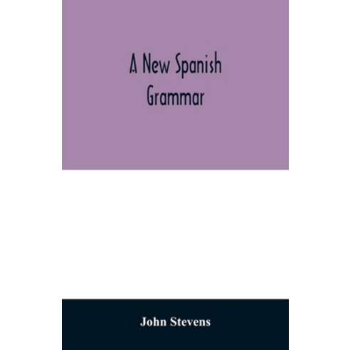 A new Spanish grammar: more perfect than any hitherto publish''d. All the errors of the former being ... Paperback, Alpha Edition