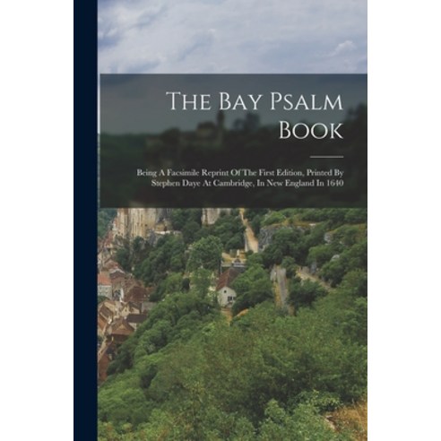 (영문도서) The Bay Psalm Book: Being A Facsimile Reprint Of The First Edition Printed By Stephen Daye A... Paperback, Legare Street Press, English, 9781017795578