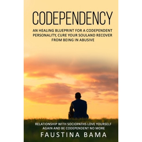Codependency: An Healing Blueprint for a Codependent Personality Cure ...