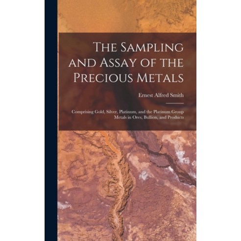(영문도서) The Sampling and Assay of the Precious Metals: Comprising Gold Silver Platinum and the Pla... Hardcover, Legare Street Press, English, 9781015456051