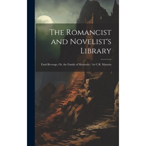 (영문도서) The Romancist and Novelist''s Library: Fatal Revenge Or the Family of Montorio / by C.R. Mat... Hardcover, Legare Street Press, English, 9781020089312