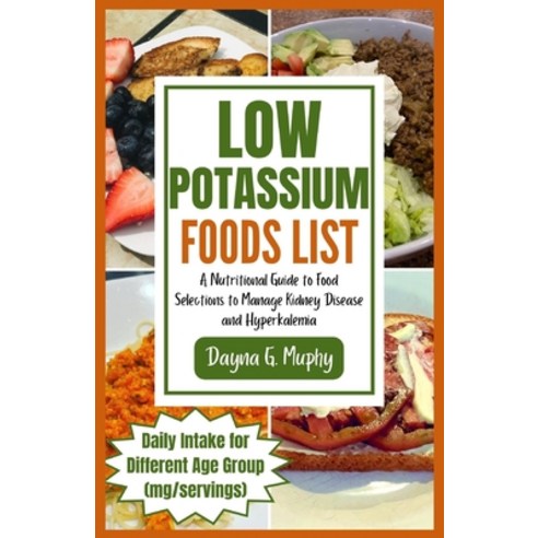 (영문도서) Low Potassium Foods List: A Nutritional Guide to Food Selections to Manage Kidney Disease and... Paperback, Independently Published, English, 9798872789765