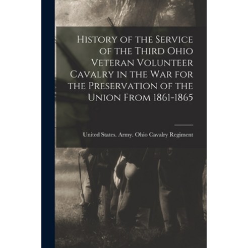 (영문도서) History of the Service of the Third Ohio Veteran Volunteer Cavalry in the War for the Preserv... Paperback, Legare Street Press, English, 9781016001854