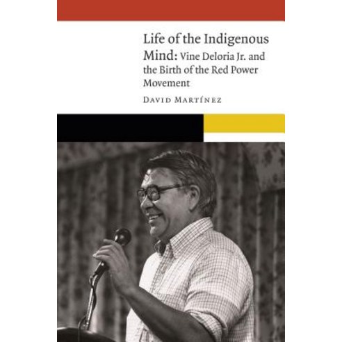 (영문도서) Life of the Indigenous Mind: Vine Deloria Jr. and the Birth of the Red Power Movement Hardcover, University of Nebraska Press, English, 9781496211903