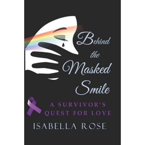 (영문도서) Behind the Masked Smile: A Survivor''s Quest for Love Paperback, Independently Published, English, 9798718036039