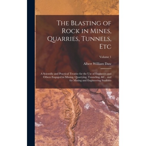 (영문도서) The Blasting of Rock in Mines Quarries Tunnels Etc: A Scientific and Practical Treatise fo... Hardcover, Legare Street Press, English, 9781016028585